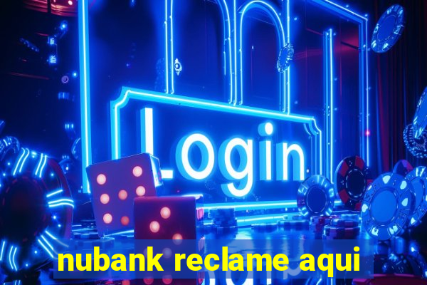 nubank reclame aqui